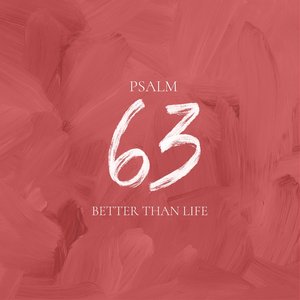 Psalm 63 (Better Than Life)