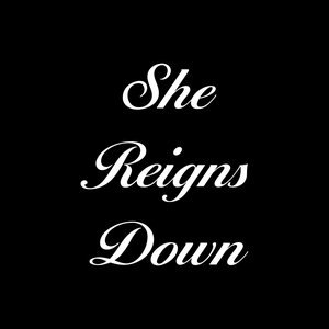 She Reigns Down