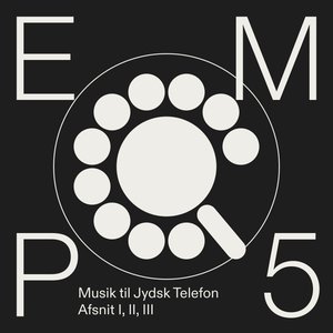 EMP 5: Musik til Jydsk Telefon, Afsnit I, II, III