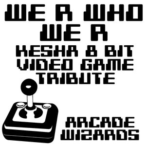 We R Who We R (Ke$ha 8 Bit Video Game Tribute)