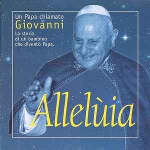 Alleluia (Un Papa chiamato Giovanni - La storia di un bambino che diventò Papa)