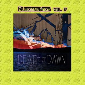 Electronica Vol. 7: Death Of Dawn