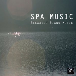 Spa Music - Relaxing Piano Music, New Age Piano Edition and Relaxing Songs