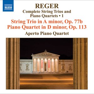 Reger, M: String Trios and Piano Quartets (Complete), Vol. 1 - String Trio, Op. 77B / Piano Quartet, Op. 113