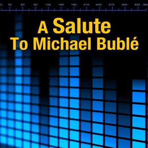 A Salute To Michael Bublé