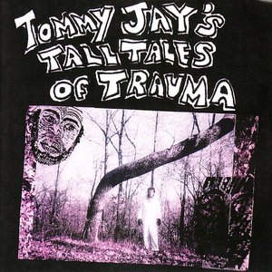 Tommy Jay's Tall Tales Of Trauma