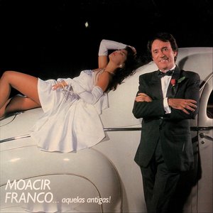 Moacir Franco ....aquelas Antigas