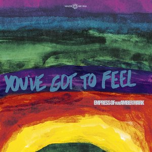 You've Got To Feel (feat. Amber Mark) - Single