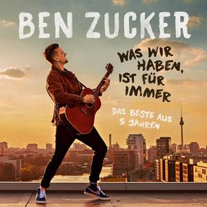 Ben Zucker - Was Wir Haben, Ist F�r Immer - Zortam Music