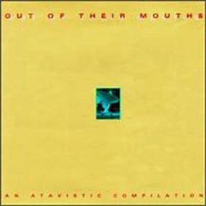 Out of Their Mouths: An Atavistic Compilation