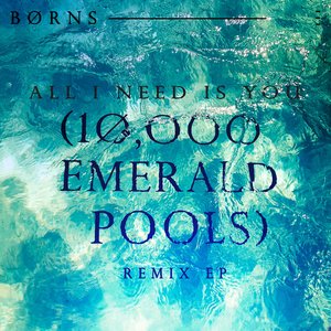 All I Need Is You (10,000 Emerald Pools)