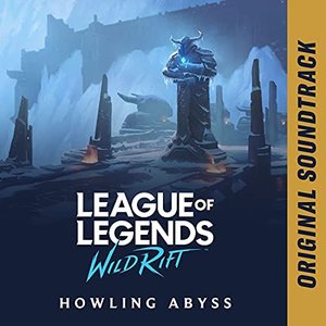 League of Legends: Wild Rift - Howling Abyss (Original Soundtrack)
