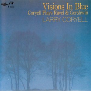 Visions in Blue Coryell Plays Ravel & Gershwin