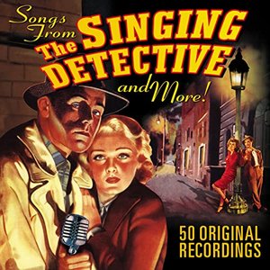 The Singing Detective…songs from and More! 50 Original Recordings