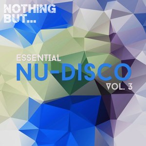 Nothing But... Essential Nu-Disco, Vol. 3