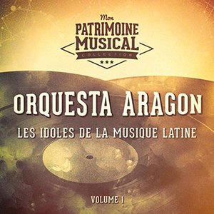 Les idoles de la musique latine : Orquesta Aragón, Vol. 1