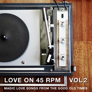 Love On 45 RPM Vol. 02 (Magic Love Songs From The Good Old Times)