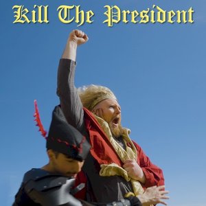 Kill The President