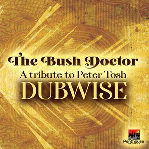 The Bush Doctor - A Tribute To Peter Tosh - Dubwise