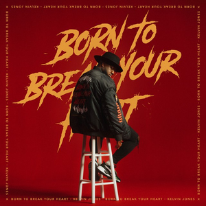 Kelvin Jones - Born To Break Your Heart Lyrics - Zortam Music
