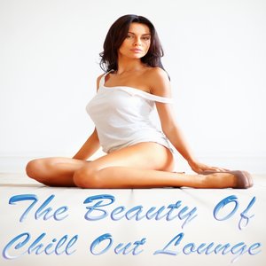 The Beauty of Chill Out Lounge (Finest Chillout Ambient Affairs)