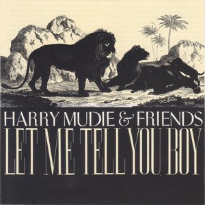 Harry Mudie & Friends-Let Me Tell You Boy