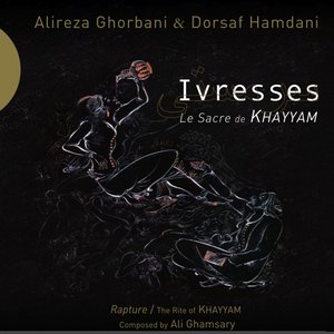 Ivresses - Le Sacre de Khayyam