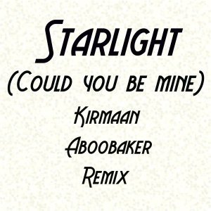Starlight (Could You Be Mine) [Kirmaan Aboobaker Remix]