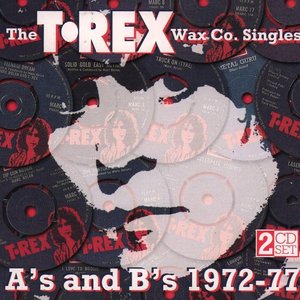 The T•Rex Wax Co. Singles A's And B's 1972-77