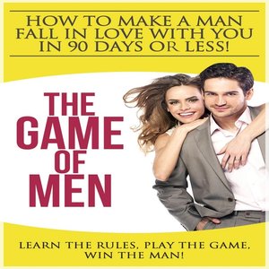 How to Make a Man Fall in Love With You in 90 Days or Less