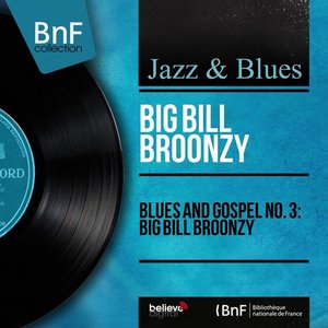 Blues and Gospel No. 3: Big Bill Broonzy (Mono Version)
