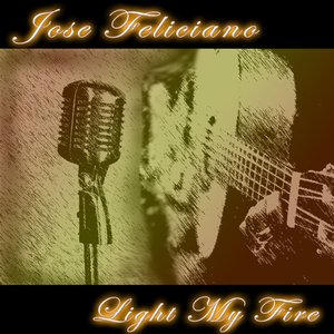 Jose Feliciano - Light My Fire - Zortam Music