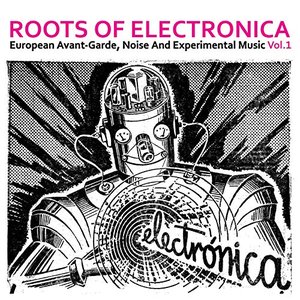 “Roots of Electronica Vol. 1, European Avant-Garde, Noise and Experimental Music”的封面