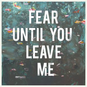 Fear Until You Leave Me (Radio Edit)