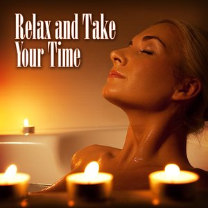 Relax & Take Your Time