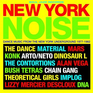 Soul Jazz Records Presents New York Noise: Dance Music From The New York Underground 1977-82