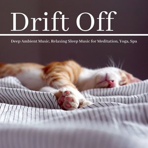 Drift Off: Deep Ambient Music, Relaxing Sleep Music for Meditation, Yoga, Spa