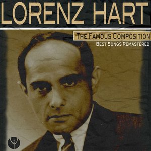 The Famous Composition: Lorenz Hart (Best Songs Remastered)