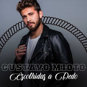 Gustavo Mioto – Escolhidas a Dedo