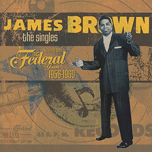 James Brown & The Famous Flames - The Singles: 1956-1960 The Federal Years - Zortam Music