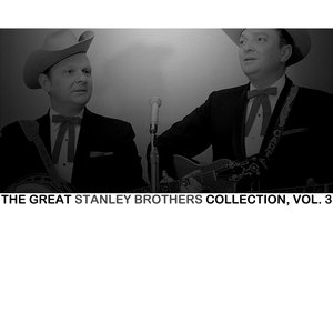 The Great Stanley Brothers Collection, Vol. 3