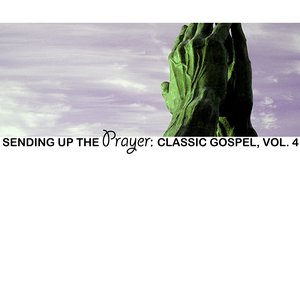 Sending Up The Prayer: Classic Gospel, Vol. 4