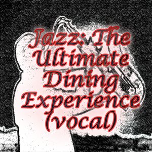 Jazz: The Ultimate Dinning Experience (vocal)