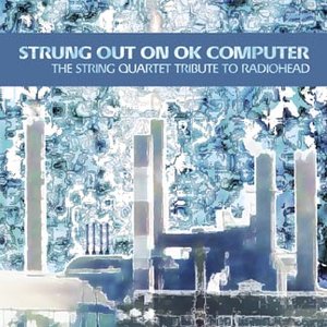 Image for 'Strung Out On Ok Computer: The String Quartet Tribute To Radiohead'