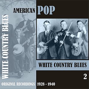 American Pop / White Country Blues, Volume 2 [1928 - 1940]