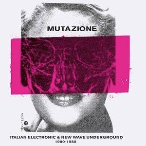 Mutazione - Italian Electronic & New Wave Underground 1980 - 1988 compiled by Walls