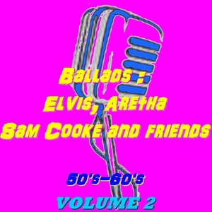 Ballads: Elvis, Aretha, Sam Cooke and Friends, Vol. 2 (50's-60's)