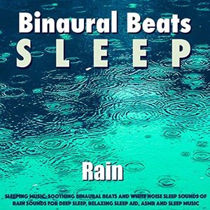 Sleeping Music: Soothing Binaural Beats and White Noise Sleep Sounds of Rain Sounds for Deep Sleep, Relaxing Sleep Aid, Asmr and Sleep Music