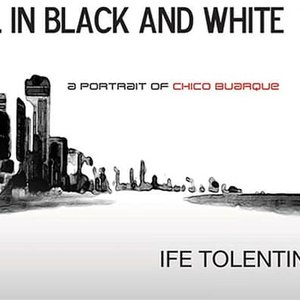 Brazil In Black & White - A Portrait Of Chico Buarque