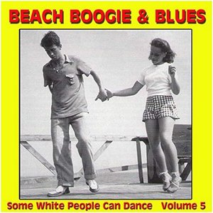 Beach Boogie & Blues (Some White People Can Dance), Vol. 5